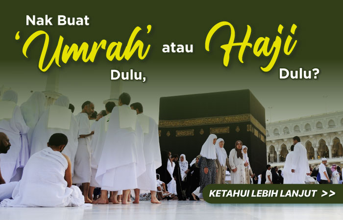Umrah atau Haji Dulu ?